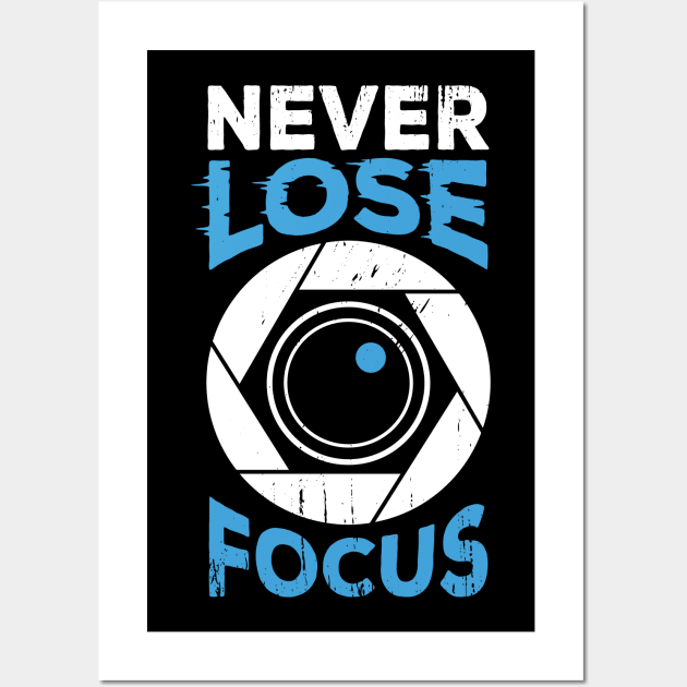 Never Lose Focus Camera Photographer Gift Wall Art by Dolde08